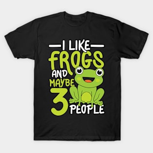 I Like Frogs and Maybe 3 People T-Shirt